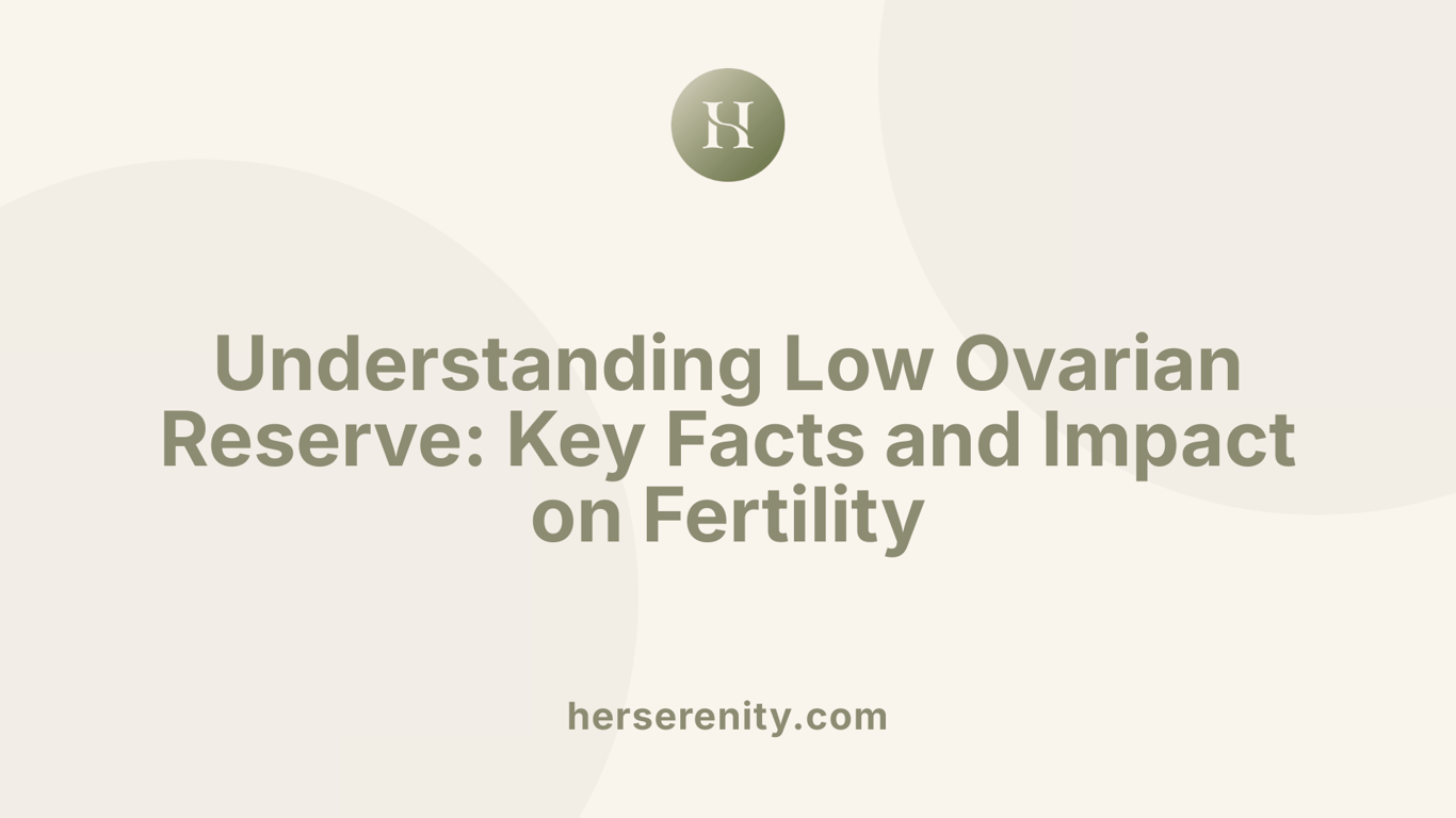 Understanding Low Ovarian Reserve: Key Facts and Impact on Fertility