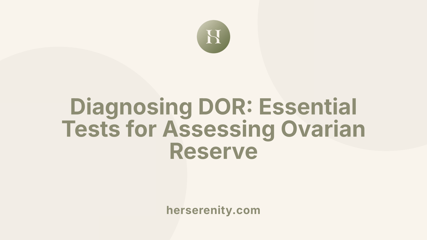 Diagnosing DOR: Essential Tests for Assessing Ovarian Reserve
