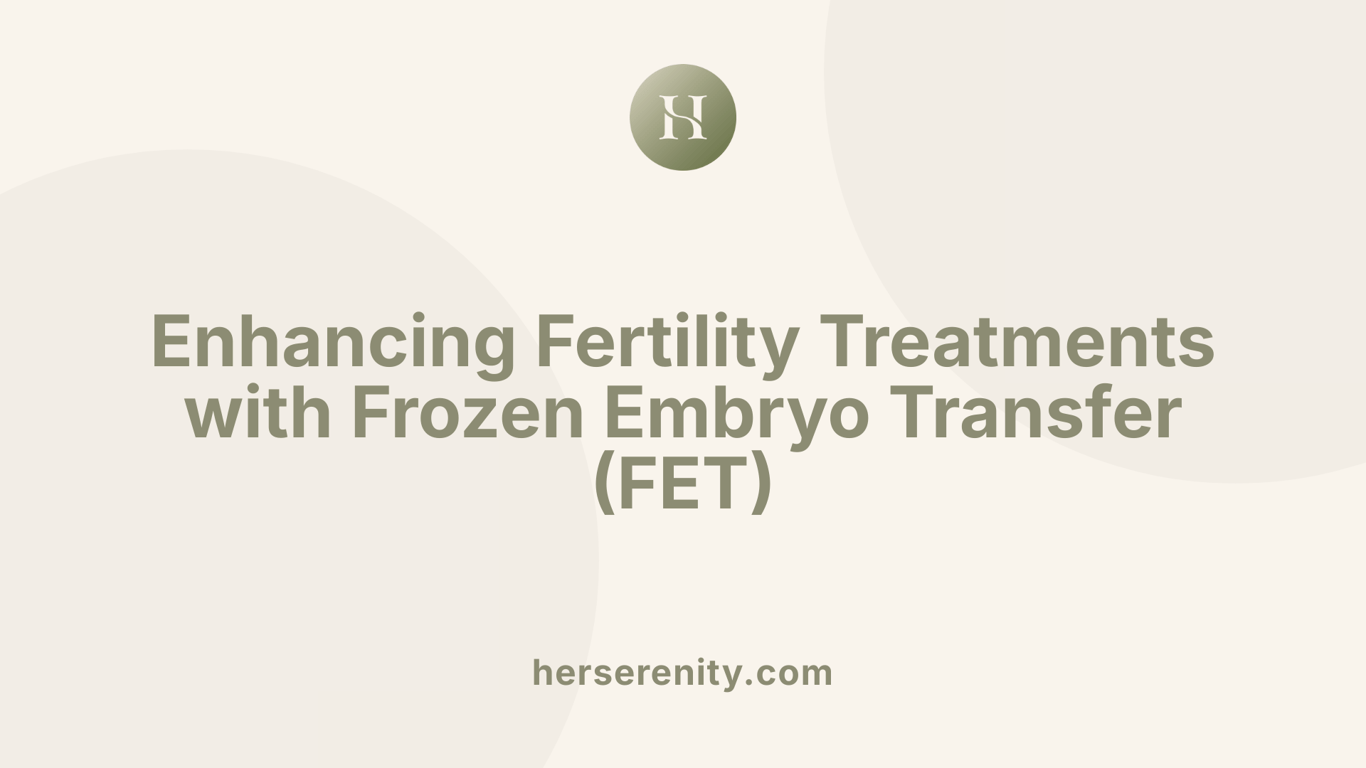 Enhancing Fertility Treatments with Frozen Embryo Transfer (FET)