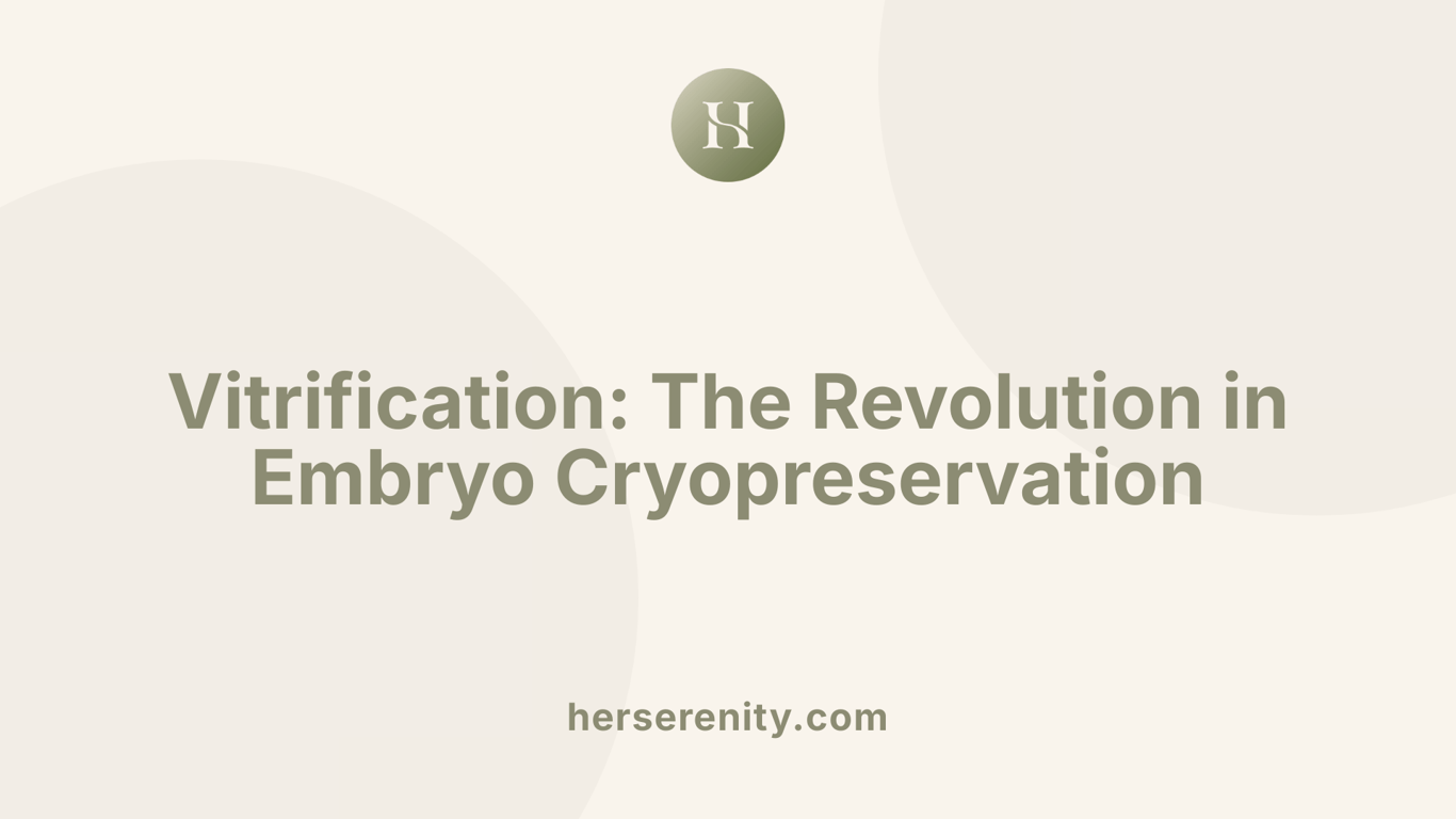 Vitrification: The Revolution in Embryo Cryopreservation
