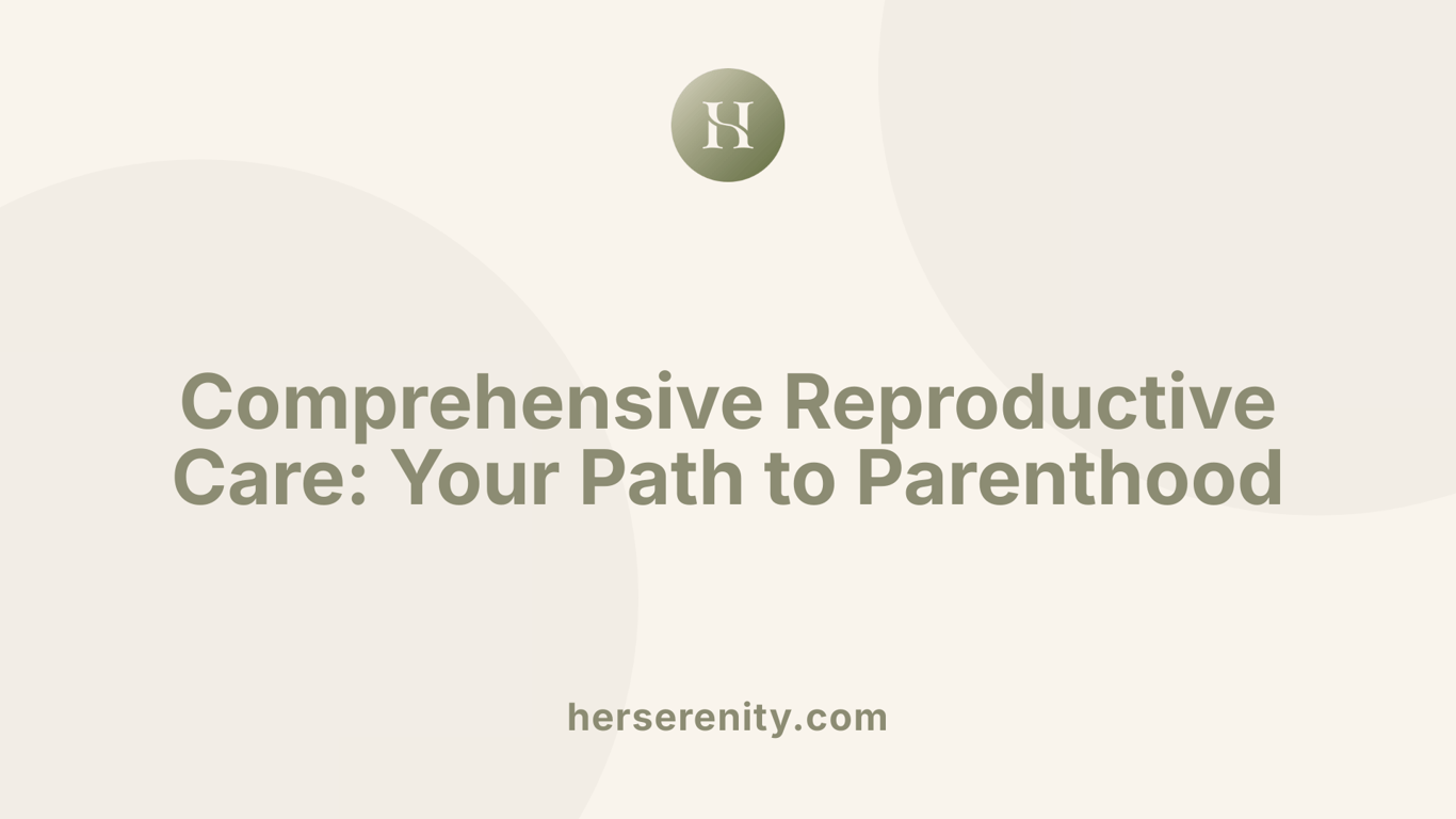 Comprehensive Reproductive Care: Your Path to Parenthood