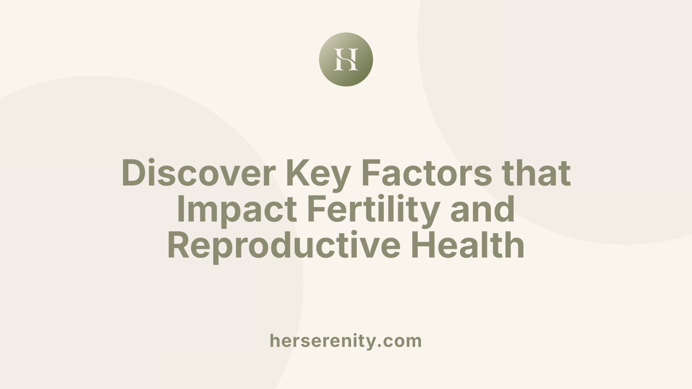 Discover Key Factors that Impact Fertility and Reproductive Health