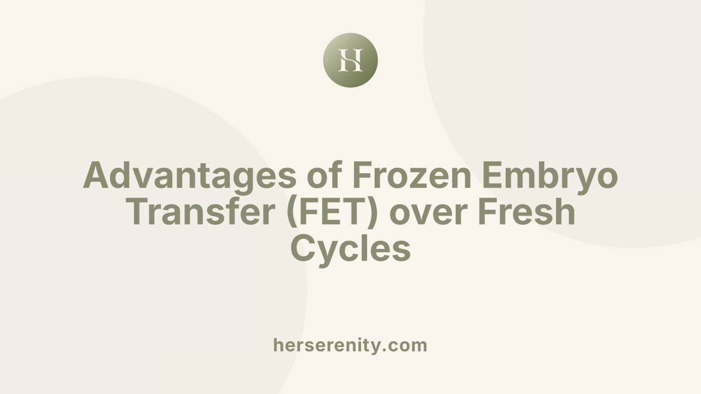 Advantages of Frozen Embryo Transfer (FET) over Fresh Cycles
