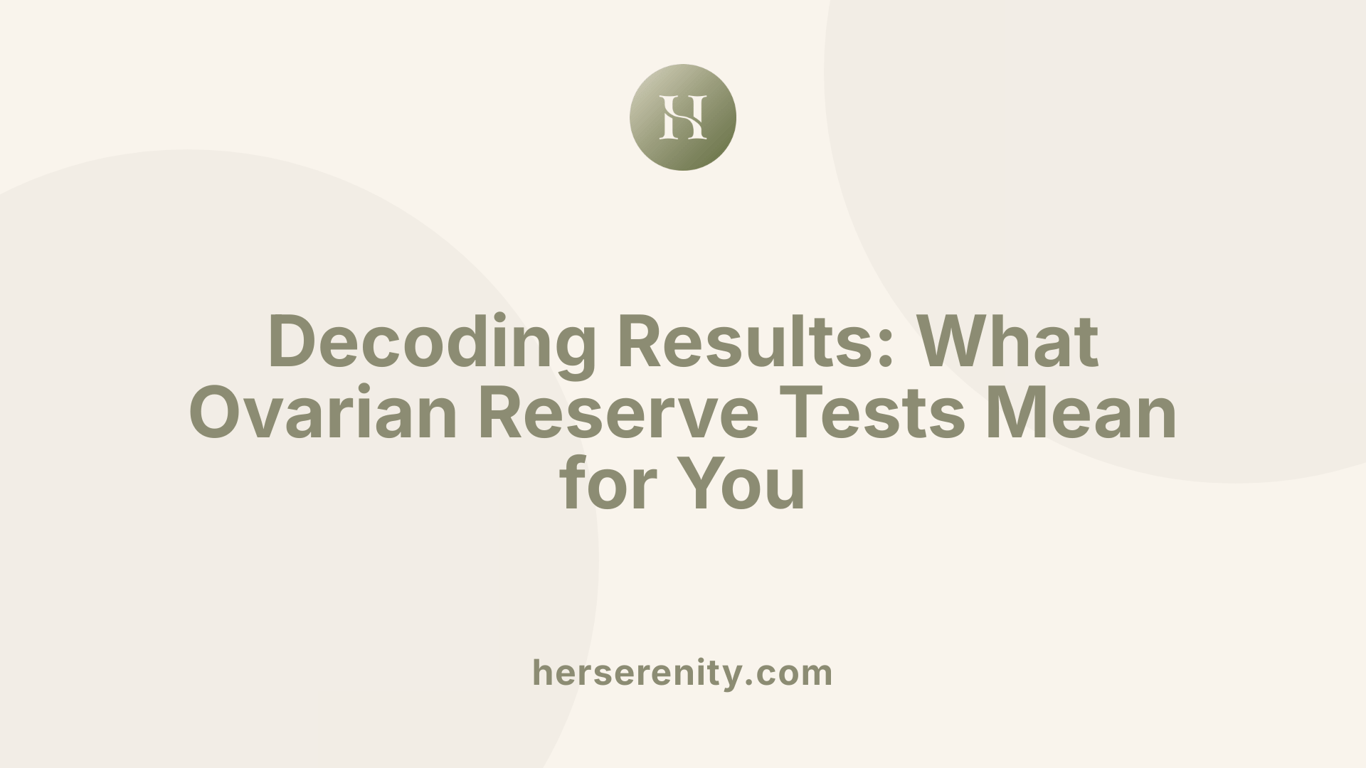 Decoding Results: What Ovarian Reserve Tests Mean for You