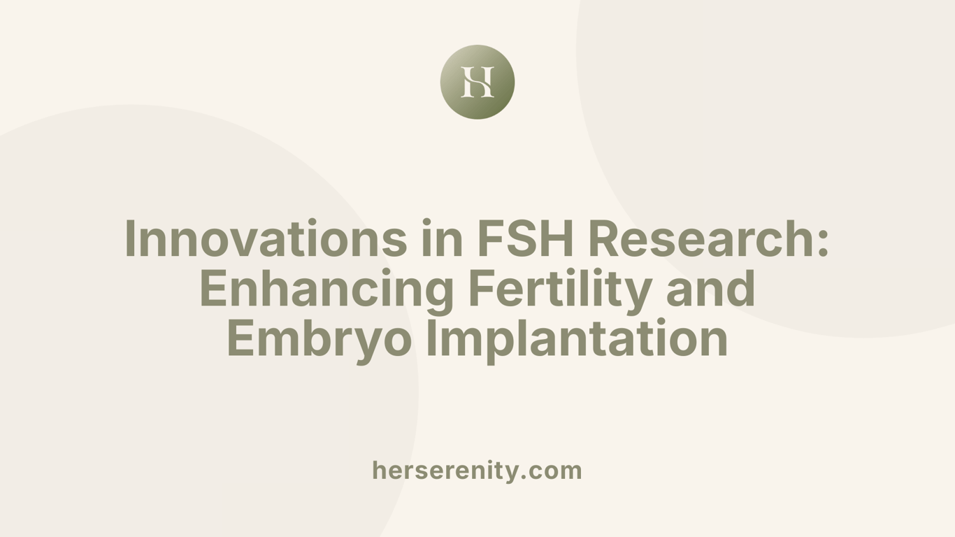 Innovations in FSH Research: Enhancing Fertility and Embryo Implantation