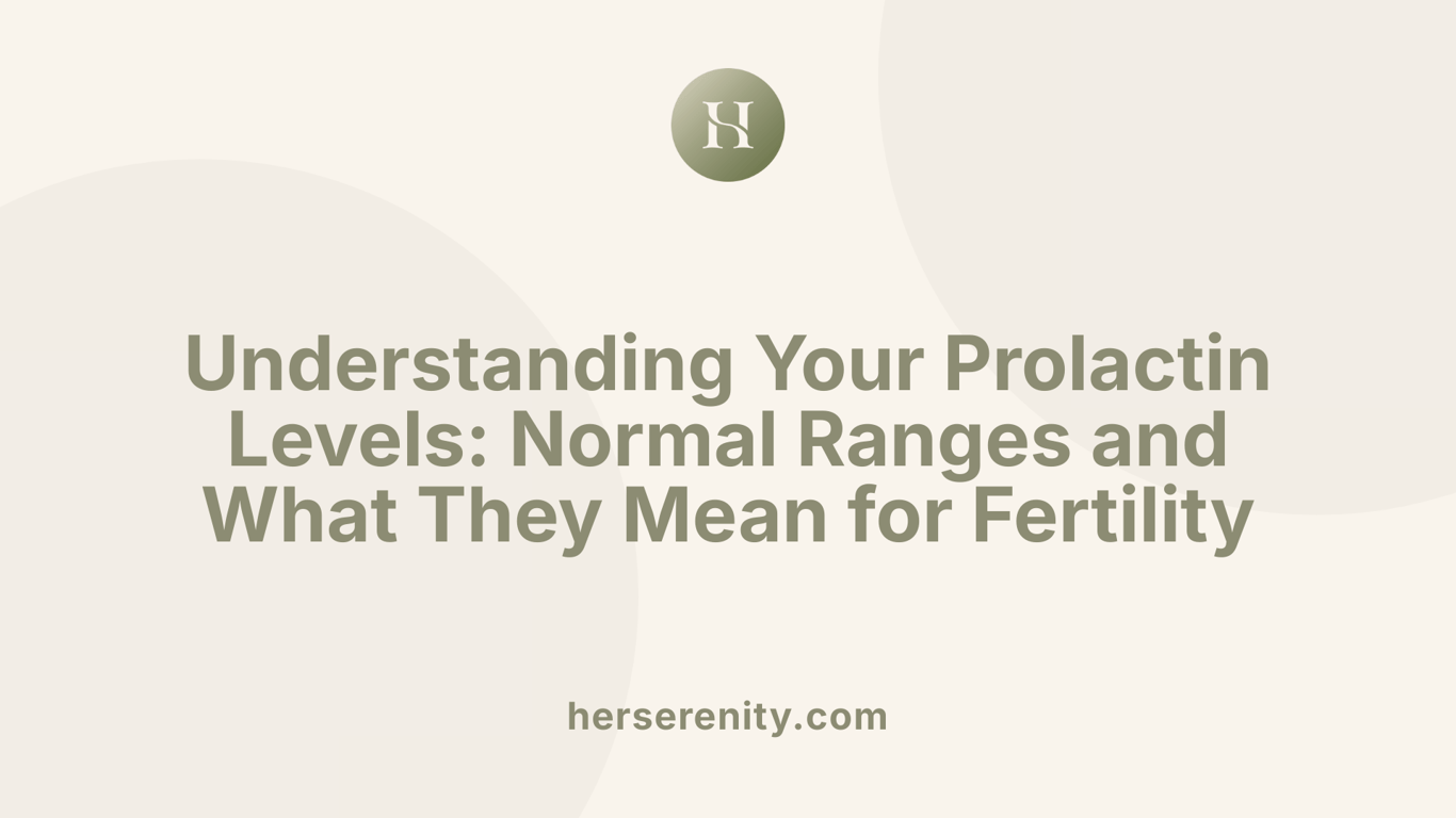 Understanding Your Prolactin Levels: Normal Ranges and What They Mean for Fertility