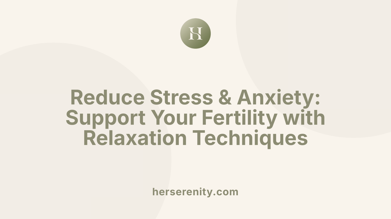 Reduce Stress &amp; Anxiety: Support Your Fertility with Relaxation Techniques