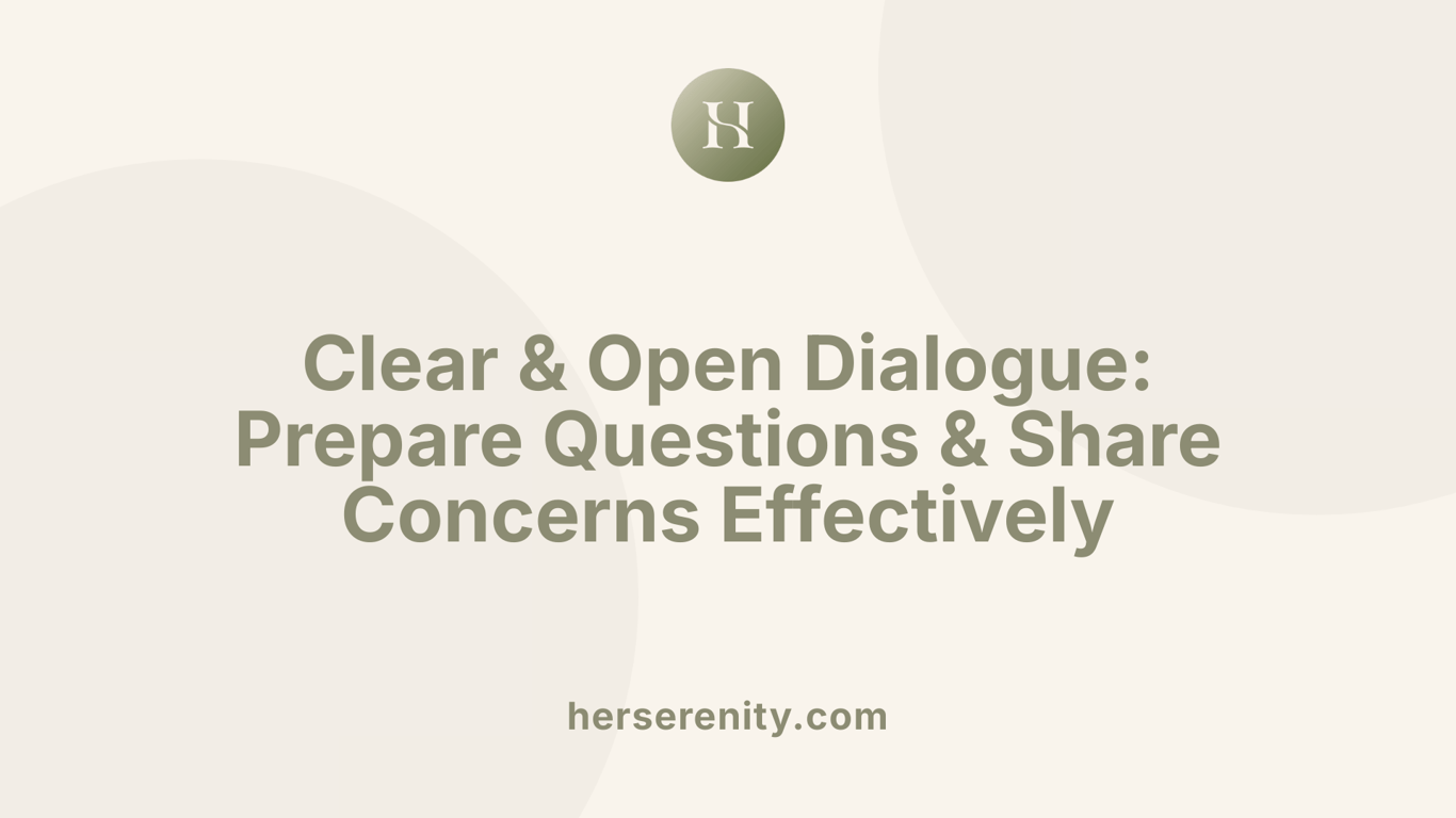 Clear &amp; Open Dialogue: Prepare Questions &amp; Share Concerns Effectively