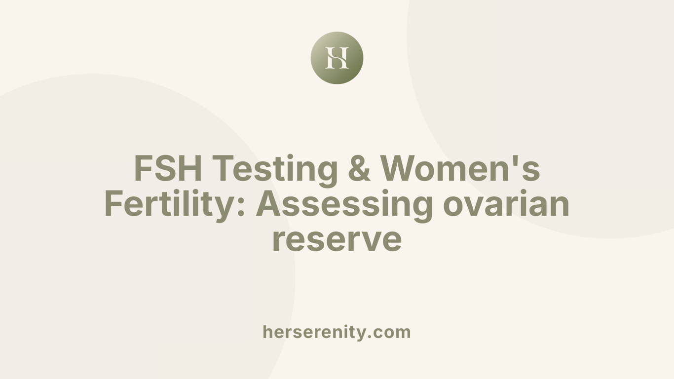 FSH Testing &amp; Women's Fertility: Assessing ovarian reserve