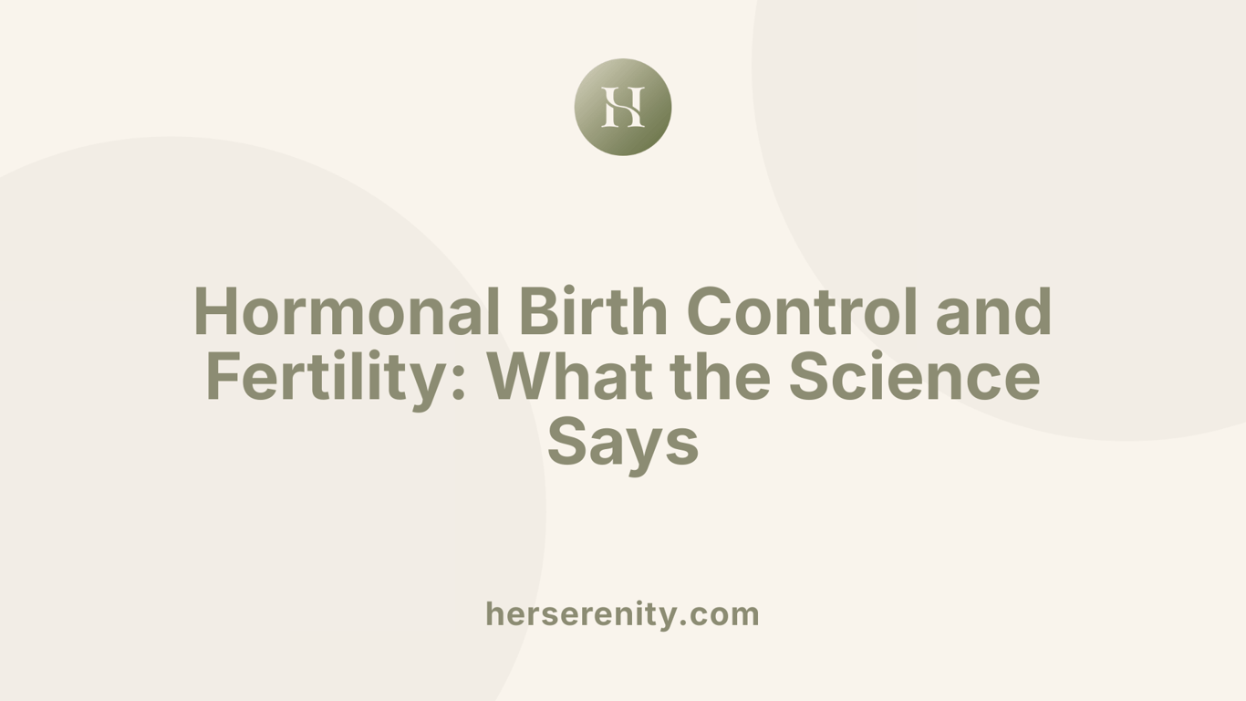 Hormonal Birth Control and Fertility: What the Science Says