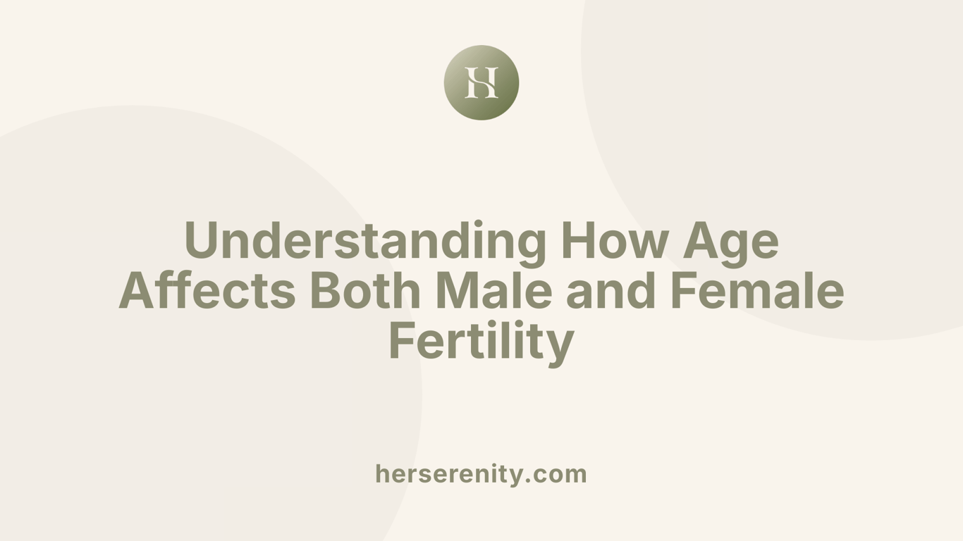 Understanding How Age Affects Both Male and Female Fertility