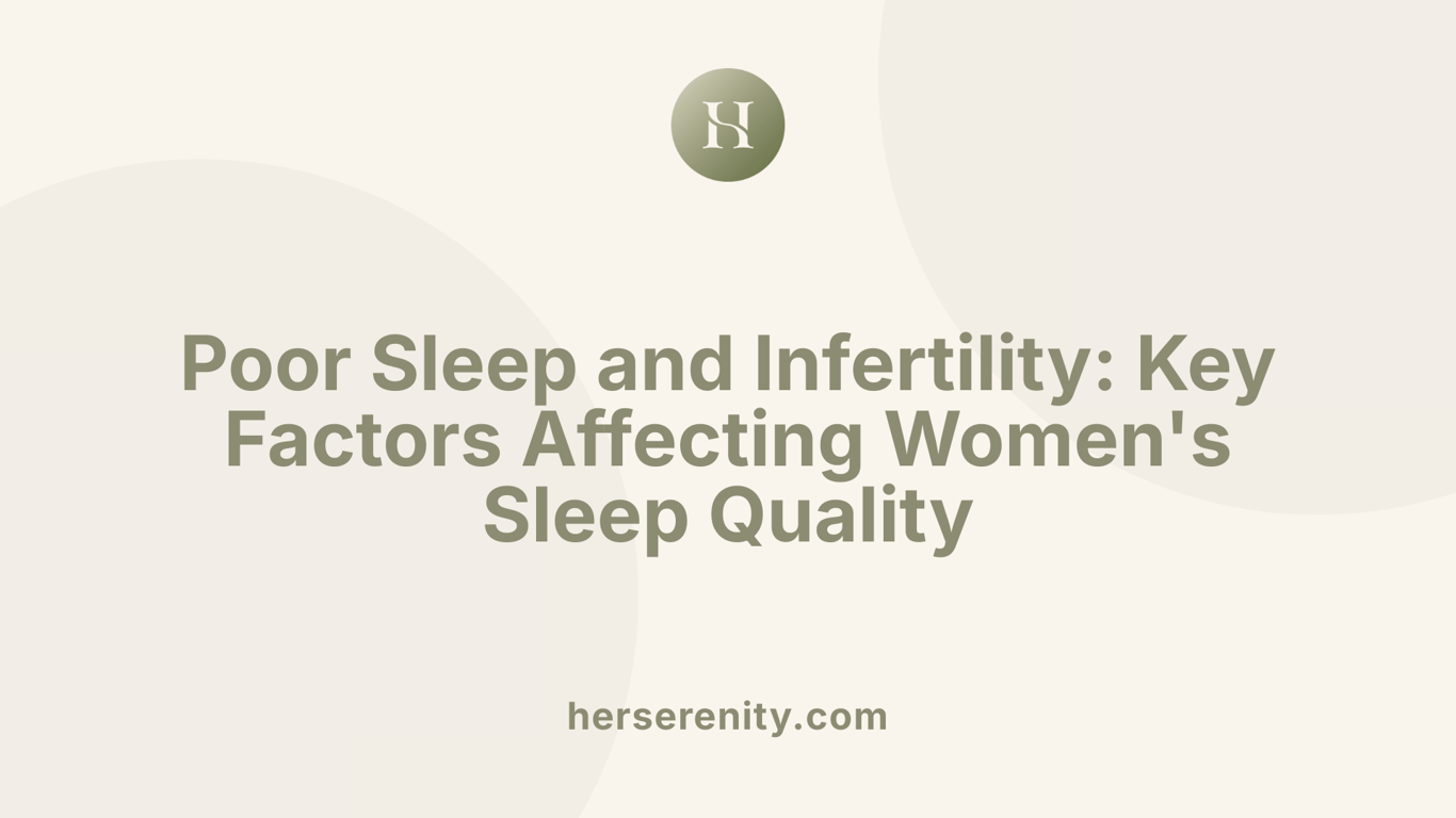 Poor Sleep and Infertility: Key Factors Affecting Women's Sleep Quality
