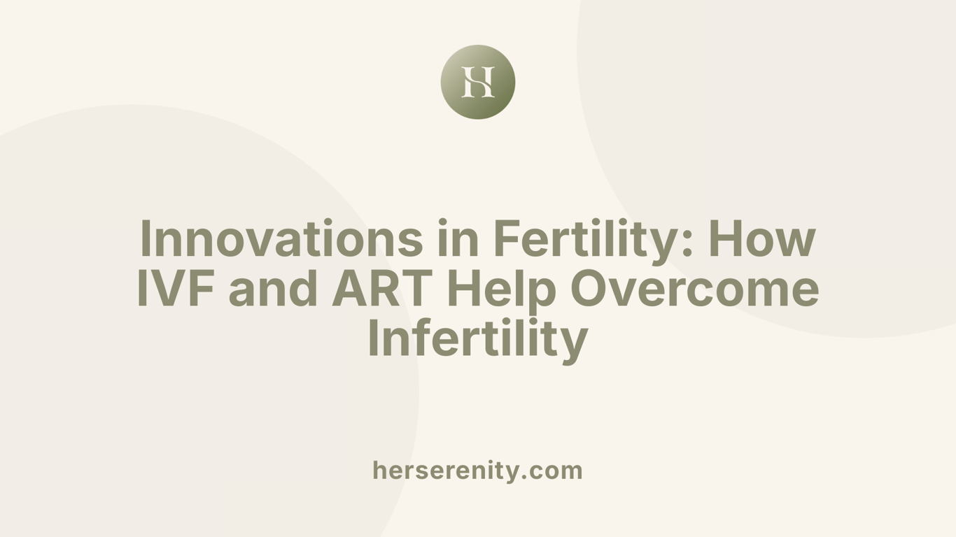 Innovations in Fertility: How IVF and ART Help Overcome Infertility