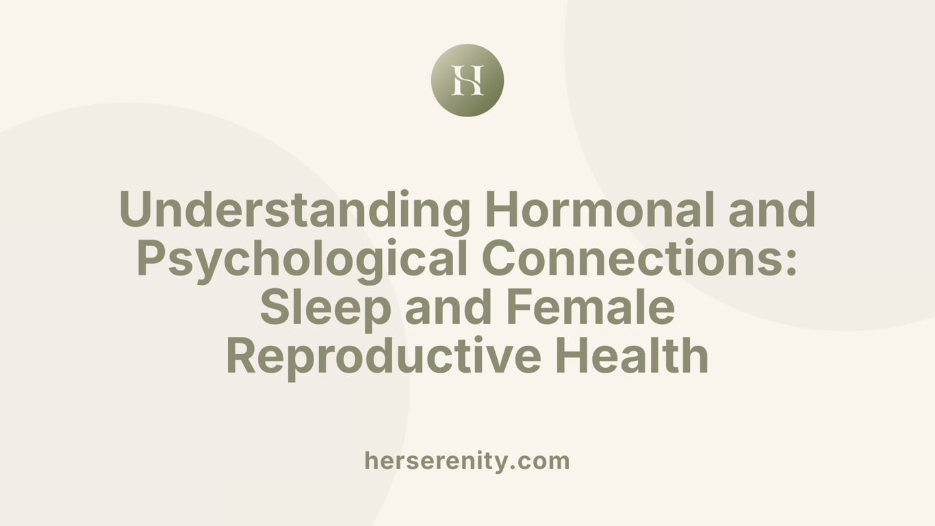 Understanding Hormonal and Psychological Connections: Sleep and Female Reproductive Health