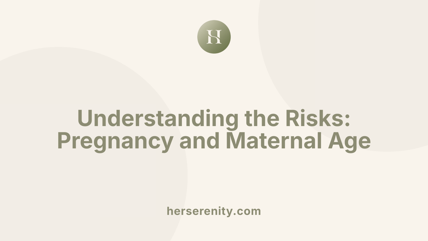 Understanding the Risks: Pregnancy and Maternal Age