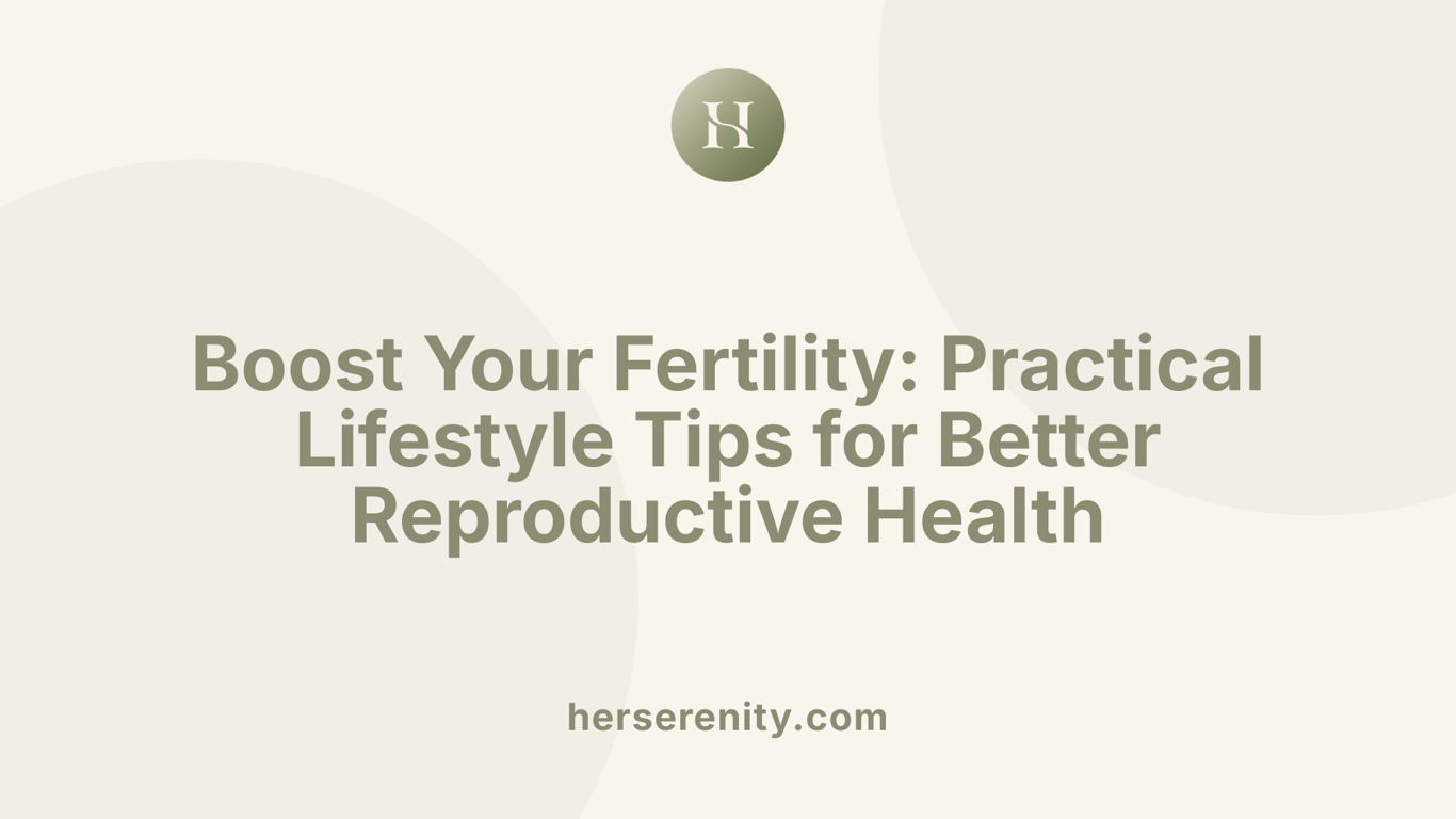 Boost Your Fertility: Practical Lifestyle Tips for Better Reproductive Health