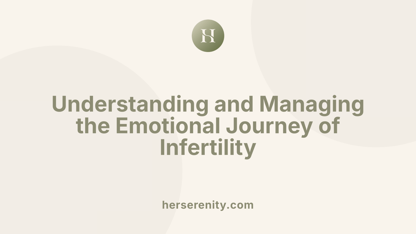 Understanding and Managing the Emotional Journey of Infertility