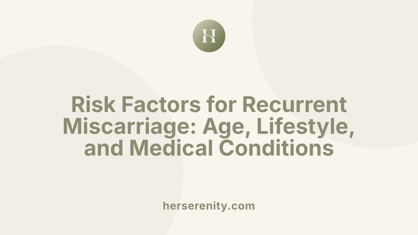 Risk Factors for Recurrent Miscarriage: Age, Lifestyle, and Medical Conditions