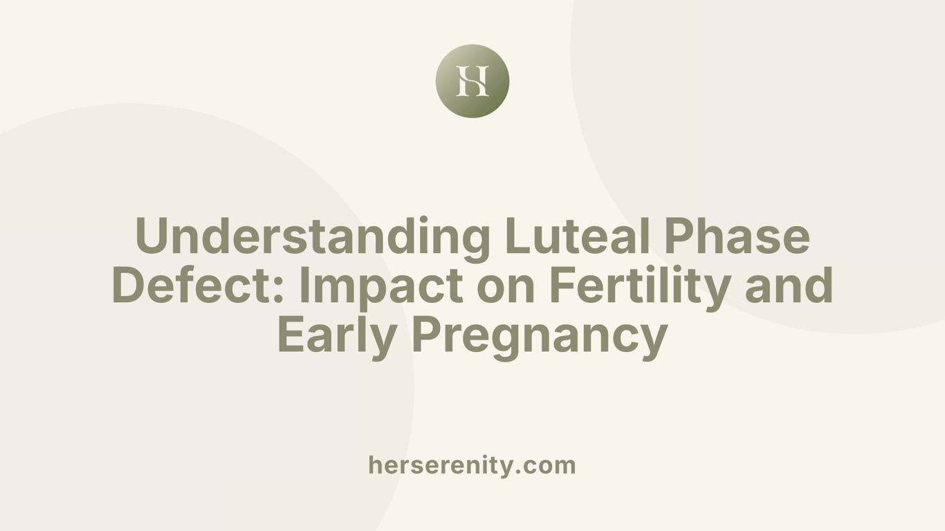 Understanding Luteal Phase Defect: Impact on Fertility and Early Pregnancy