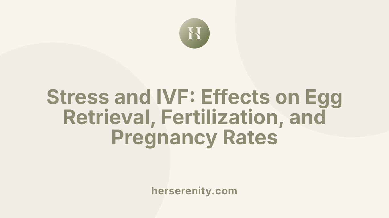 Stress and IVF: Effects on Egg Retrieval, Fertilization, and Pregnancy Rates