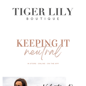 Keep It Neutral, Tiger Lily Boutique 🤍