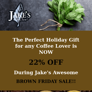 22% Off Brown Friday Sale on All of Jake's Delicious, Rich, Roasted, Caffeinated, Coffee Pouch Flavor Cases