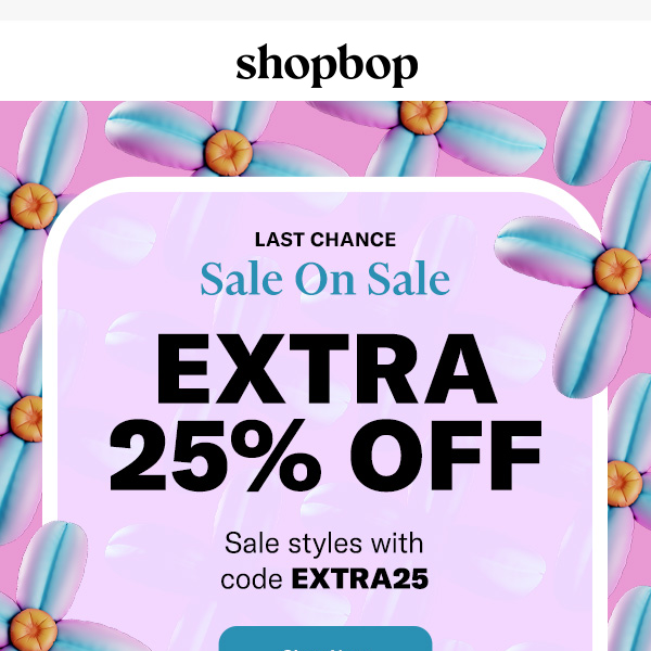 Last chance: extra 25% off SALE
