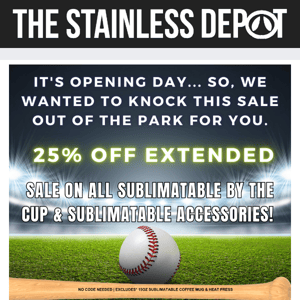EXTENDED!⚾ 25% off all sublimatable cups + accessories!