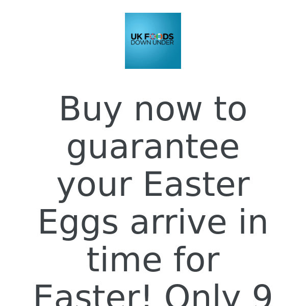 Buy now to guarantee your Easter Eggs arrive in time for Easter! Only 9 days away!