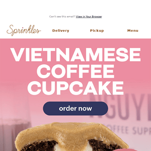 Don’t miss our Vietnamese Coffee Cupcake!