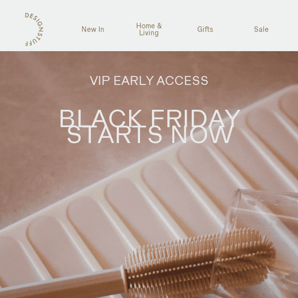 EARLY SALE ACCESS UNLOCKED: Black Friday Starts Now