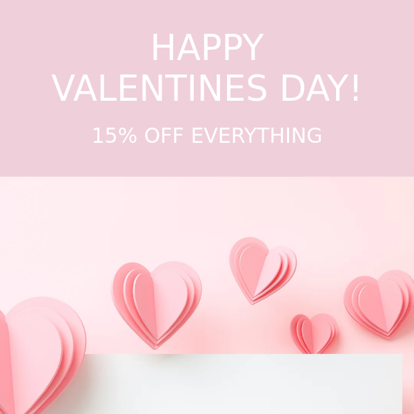 15% OFF EVERYTHING WITH CODE 'VALENTINES15'