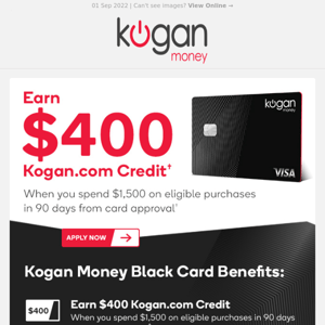 Hello, Earn $400 Kogan.com Credit with No Annual Fee!†