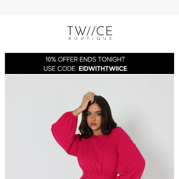 10% OFF - EIDWITHTWIICE | ENDS TONIGHT!