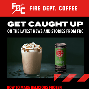 Fire Department Coffee, Catch Up On Our Latest News