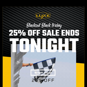 25% Off Luxe Ends TONIGHT