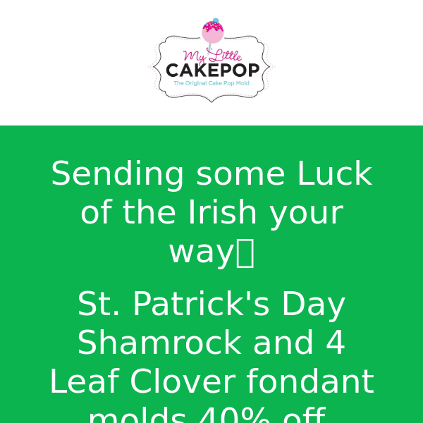 Lucky you... 40% off St. Patrick's Day starts now!