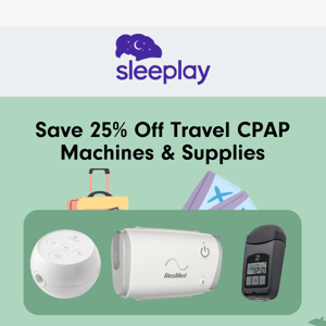 Hit the Road - Now With 25% off CPAPs!