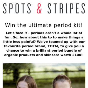Win the ultimate period kit!