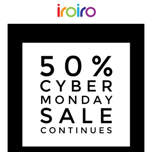 IROIRO CYBER MONDAY 50% SALE is ON NOW!