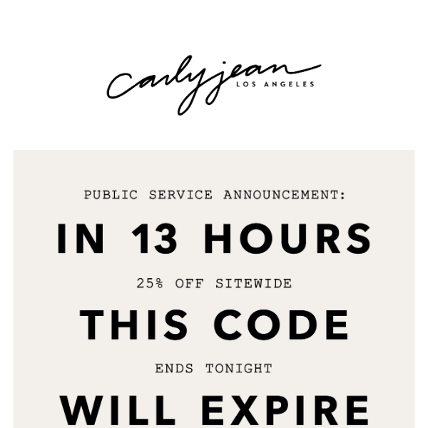 PSA: 25% Off Everything ends TONIGHT! 😱
