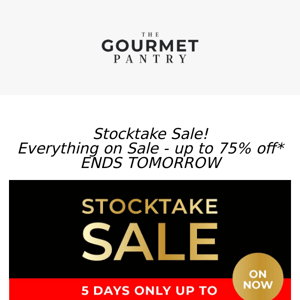 Stocktake Sale Ends Tomorrow - UP TO 75% off everything!
