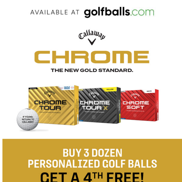 Buy 3 Get 1 Free on Callaway Chrome Tour & Chrome Soft Golf Balls + Free Text Personalization!