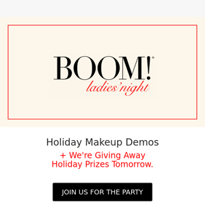Live holiday makeup demos… (*Boom Holiday Party*)