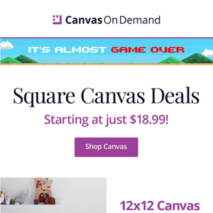 💥 It's GAME OVER tonight! 💥 Last chance for square canvases as low as $19!