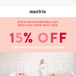 Grow with them: 15% Off Maxtrix Starter Bed Collection