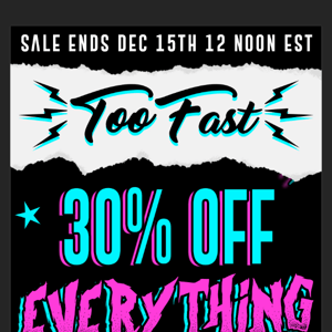 Too Fast | 30% Off Site-Wide Ends Soon! Hurry