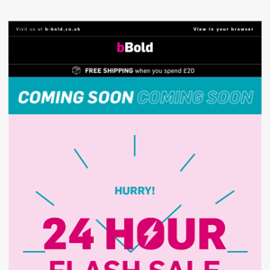 B Bold,  30% OFF 24 hour flash sale coming soon!!