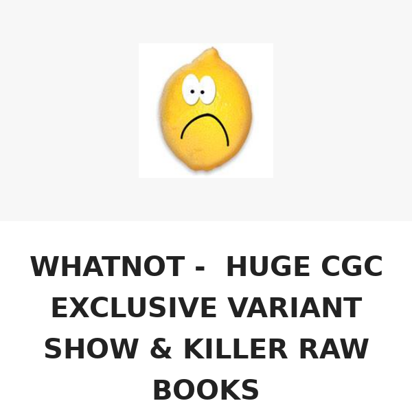 WHATNOT - £1 START - HUGE CGC EXCLUSIVE VARIANT SHOW & KILLER RAW BOOKS