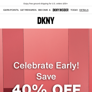 Celebrate Early! Save 40% In Stores & Online